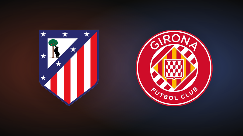 Atletico Madrid vs Girona: third place and survival on the line